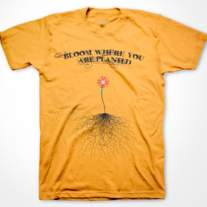 Bloom Where You Are Planted-T-Shirt- Gold